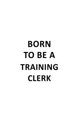 Born To Be A Training Clerk
