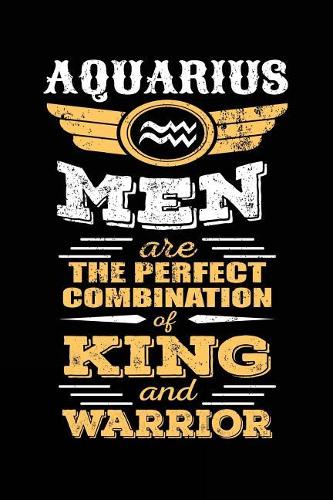 Aquarius Men Are The Perfect Combination Of King And Warrior