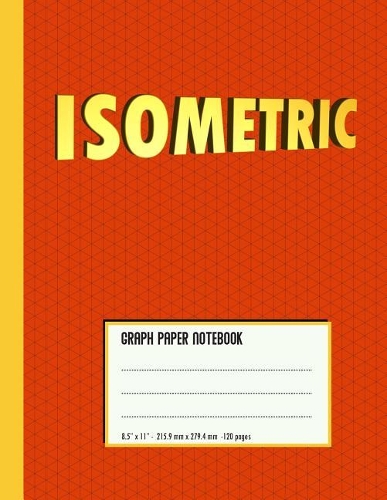 Isometric Graph Paper Notebook: Bright Red & Yellow Cover - For Students, Engineers, 3D Designers - Large Size (8.5 X 11)