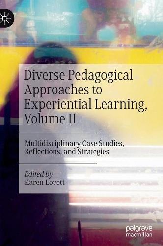 Diverse Pedagogical Approaches to Experiential Learning, Volume II: Multidisciplinary Case Studies, Reflections, and Strategies