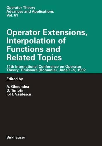 Operator Extensions, Interpolation of Functions and Related Topics: 14th International Conference on Operator Theory, Timisoara (Romania), June 1–5, 1992(61 Operator Theory: Advances and Applications)