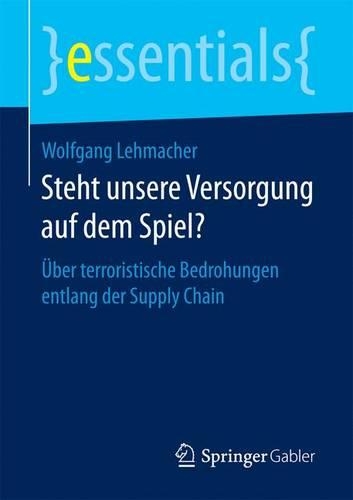 Steht unsere Versorgung auf dem Spiel?: Über terroristische Bedrohungen entlang der Supply Chain(essentials)