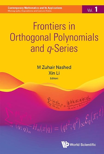 Frontiers in Orthogonal Polynomials and Q-Series: (Contemporary Mathematics and Its Applications: Monographs, E)