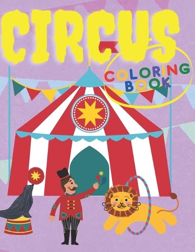 Circus Coloring Book: Fun Coloring Book For Kids Ages 2-4, 4-8