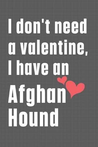 I don't need a valentine, I have an Afghan Hound