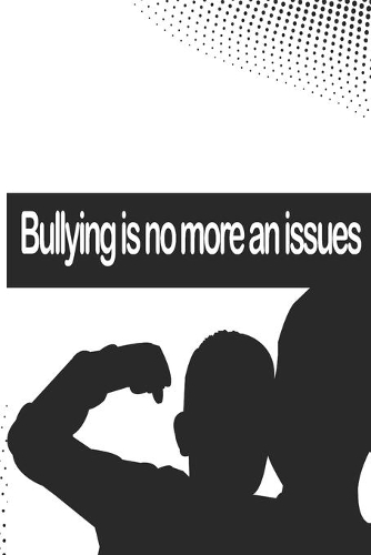 Bullying is no more an issues