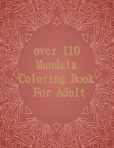 over 110 Mandala Coloring Book For Adult: Mandalas-Coloring Book For Adults-Top Spiral Binding-An Adult Coloring Book with Fun, Easy, and Relaxing Coloring Pages