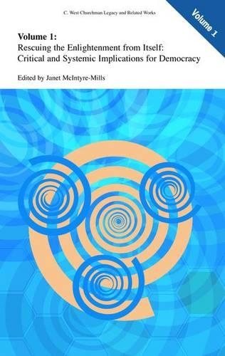 Rescuing the Enlightenment from Itself: Critical and Systemic Implications for Democracy(1 C. West Churchman's Legacy and Related Works)