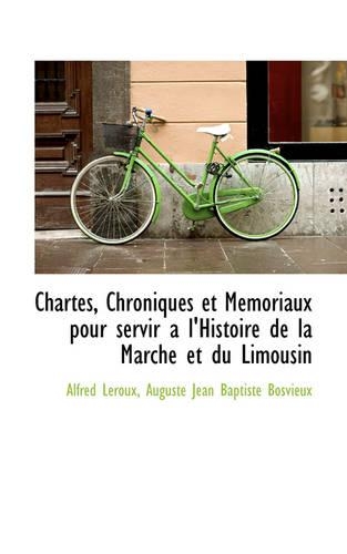 Chartes, Chroniques Et Memoriaux Pour Servir Al'histoire de La Marche Et Du Limousin: (English)