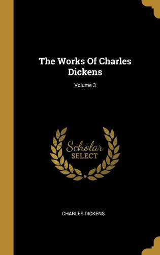 The Works Of Charles Dickens; Volume 3