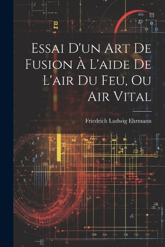 Essai D'un Art De Fusion À L'aide De L'air Du Feu, Ou Air Vital