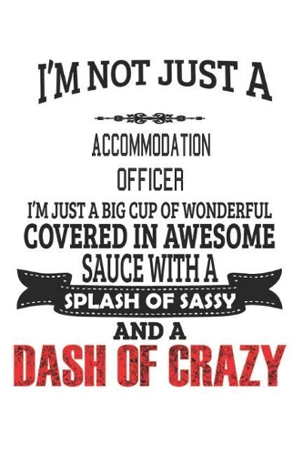 I'm Not Just A Accommodation Officer: Notebook: Accommodation Officer Notebook, Journal Gift, Diary, Doodle Gift or Notebook