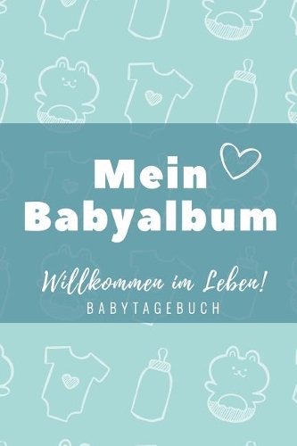 Willkommen Im Leben Mein Babyalbum Babytagebuch: A5 Notizbuch liniert als Geschenk zur Geburt für Jungen - Geschenkidee für werdene Mütter zur Schwangerschaft - Baby-Tagebuch - Babyalbum - Babys er