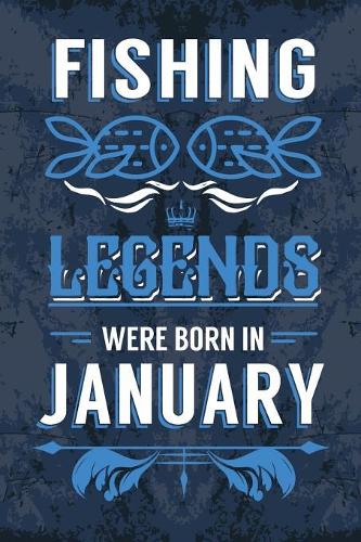 Fishing Legends Were Born In January: Fishing Journal Diary Born in January as Birthday, Fishing, Fishing gift ideas, Happy Birthday gift, Fishing Presents, Fisherman Birthday Gifts for 