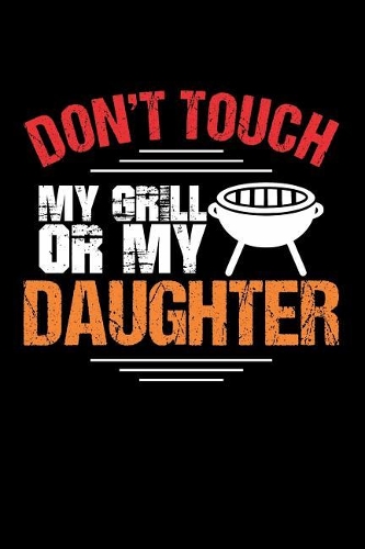 Don't Touch My Grill or My Daughter