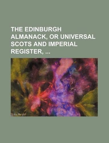 The Edinburgh Almanack, or Universal Scots and Imperial Register,