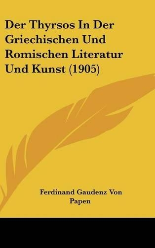 Der Thyrsos in Der Griechischen Und Romischen Literatur Und Kunst (1905)
