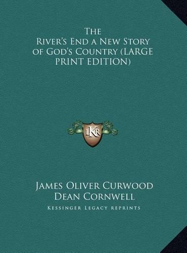 The River's End a New Story of God's Country (LARGE PRINT EDITION)