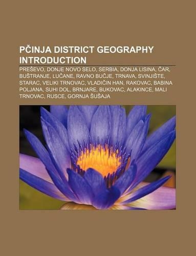 P Inja District Geography Introduction: Pre Evo, Donje Novo Selo, Serbia, Donja Lisina, AR, Bu Tranje, Lu Ane, Ravno Bu Je, Trnava, Svinji Te(English)