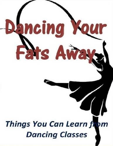 Dancing Your Fats Away: Things You Can Learn from Dancing Classes