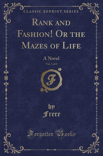 Rank and Fashion! or the Mazes of Life, Vol. 1 of 3