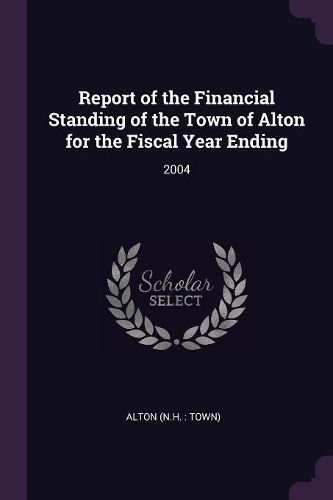 Report of the Financial Standing of the Town of Alton for the Fiscal Year Ending: 2004