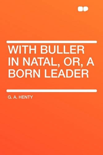 With Buller in Natal, Or, a Born Leader