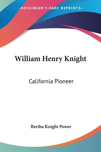 William Henry Knight: California Pioneer(English)
