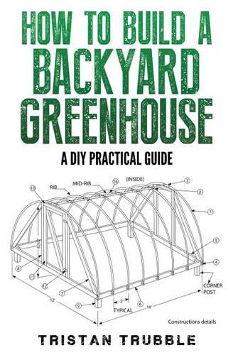 How to Build a Backyard Greenhouse