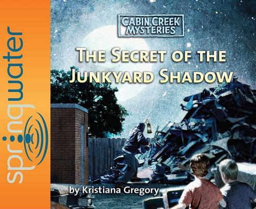 The Secret of the Junkyard Shadow: (Cabin Creek Mysteries (Audio))