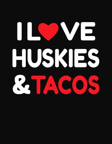 I Love Huskies & Tacos