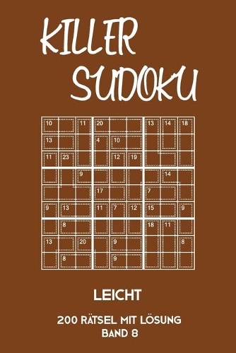 Killer Sudoku Leicht 200 Rätsel Mit Lösung Band 8: Leichte Summen-Sudoku Puzzle, Rätselheft für Einsteiger, 2 Rästel pro Seite