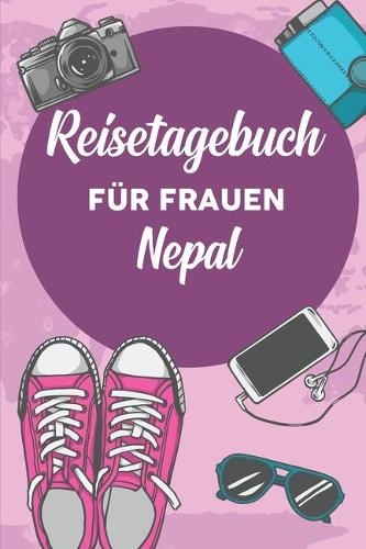 Reisetagebuch für Frauen Nepal: 6x9 Reise Journal I Notizbuch mit Checklisten zum Ausfüllen I Perfektes Geschenk für den Trip nach Nepal für jeden Reisenden