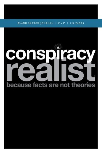 Conspiracy Realist +++ Q Anon Blank Sketch Journal 6x9