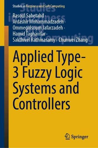 Applied Type-3 Fuzzy Logic Systems and Controllers: (417 Studies in Fuzziness and Soft Computing)