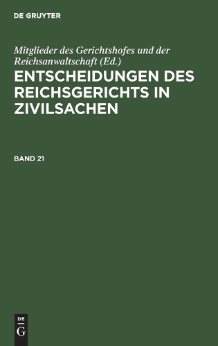 Entscheidungen Des Reichsgerichts in Zivilsachen. Band 21