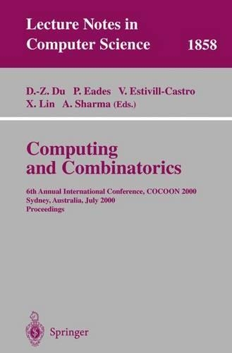 Computing and Combinatorics: 6th Annual International Conference, COCOON 2000, Sydney, Australia, July 26-28, 2000 Proceedings(1858 Lecture Notes in Computer Science)