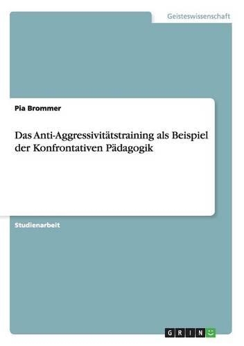 Das Anti-Aggressivitätstraining als Beispiel der Konfrontativen Pädagogik