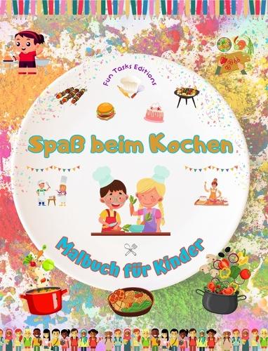 Spaß beim Kochen - Malbuch für Kinder - Kreative und fröhliche Illustrationen, die die Lust am Kochen wecken: Lustige Sammlung liebenswerter Koch- und Grillszenen für Kinder