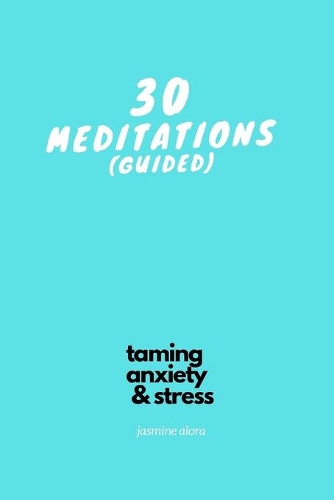 30 Guided Meditations: Part of the Taming Anxiety & Stress Series(Taming Anxiety & Stress)