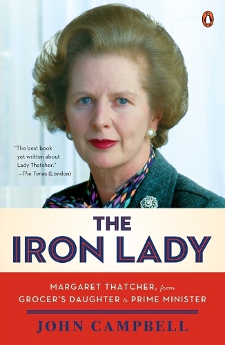 The Iron Lady: Margaret Thatcher, from Grocer's Daughter to Prime Minister(English)