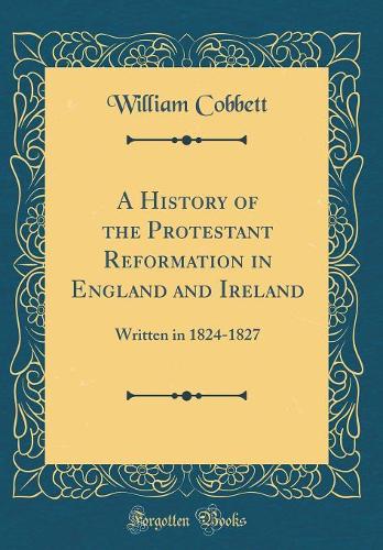 A History of the Protestant Reformation in England and Ireland
