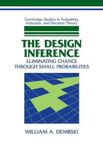 The Design Inference: Eliminating Chance through Small Probabilities(Cambridge Studies in Probability, Induction and Decision Theory)