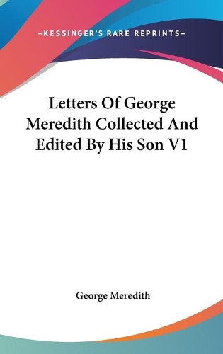 Letters Of George Meredith Collected And Edited By His Son V1