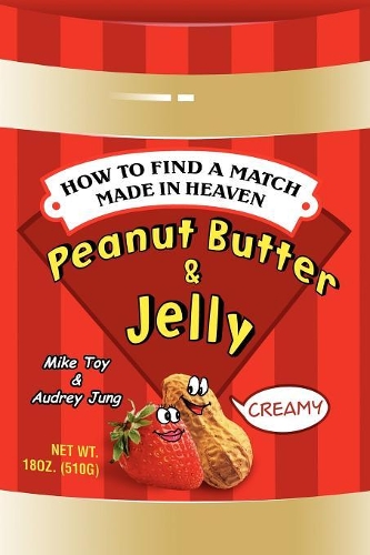 Peanut Butter & Jelly: How to Find a Match Made in Heaven(English)