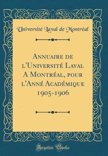 Annuaire de l'Université Laval A Montréal, pour l'Anné Académique 1905-1906 (Classic Reprint)