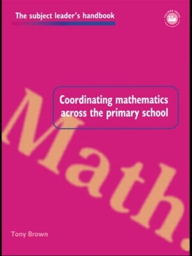 Coordinating Mathematics Across the Primary School: (Subject Leaders' Handbooks)