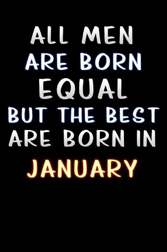 all men are born equal but the best are born in January
