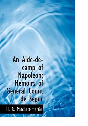 An Aide-de-Camp of Napol On; Memoirs of General Count de S Gur