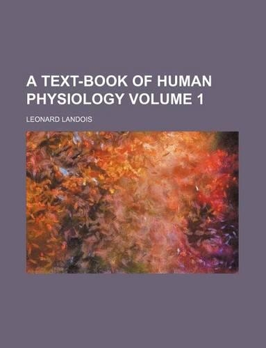 A Text-Book of Human Physiology Volume 1